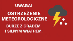 Uwaga! Ostrzeżenie meteorologiczne: burze z gradem i silnym wiatrem