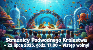 Strażnicy Podwodnego Królestwa – spektakl ekologiczny dla najmłodszych już 22 lipca!