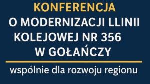 Gołańcz: Konferencja prasowa – modernizacja linii kolejowej 356 – ważne zmiany dla regionu (WIDEO)