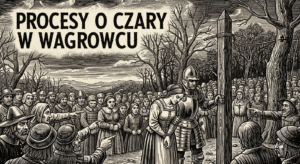Gdy na stosach płonęły kobiety. Mroczna i zapomniana historia procesów o czary w Wągrowcu
